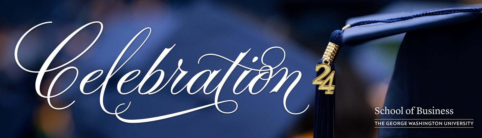 GWSB 2024 Commencement header. Image shows a close-up of a graduation cap tassel with a golden "24" pin attached. The word "celebration" is written across the image in large cursive.